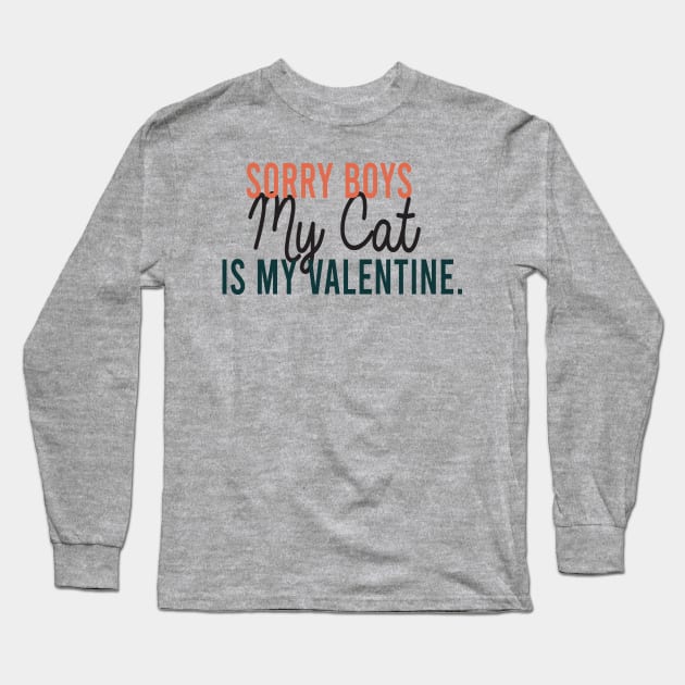 Sorry Boys My Cat Is My Valentine Long Sleeve T-Shirt by ForYouByAG